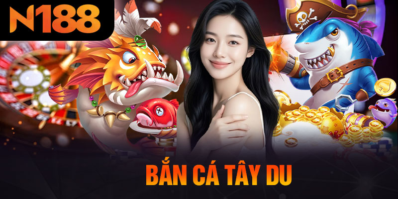 Bắn Cá Tây Du