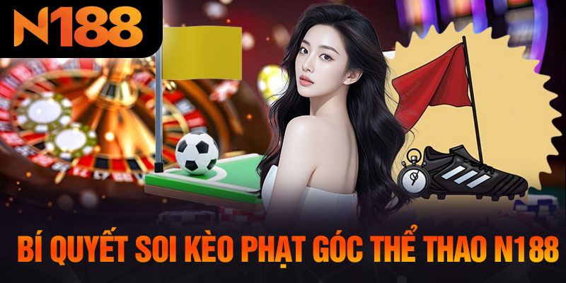 Bí Quyết Soi Kèo Phạt Góc Thể Thao N188