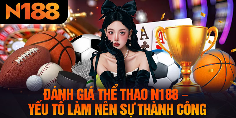 Đánh Giá Thể Thao N188 – Yếu Tố Làm Nên Sự Thành Công