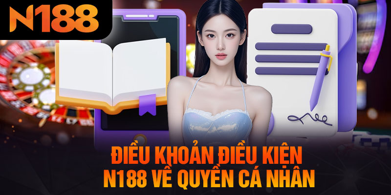 Điều Khoản Điều Kiện N188 Về Quyền Cá Nhân