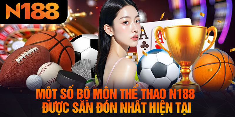 Một Số Bộ Môn Thể Thao N188 Được Săn Đón Nhất Hiện Tại