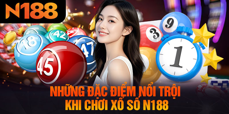 Những Đặc Điểm Nổi Trội Khi Chơi Xổ Số N188
