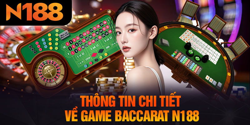 Thông Tin Chi Tiết Về Game Baccarat N188