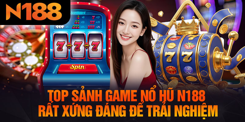 Top Sảnh Game Nổ Hũ N188 Rất Xứng Đáng Để Trải Nghiệm